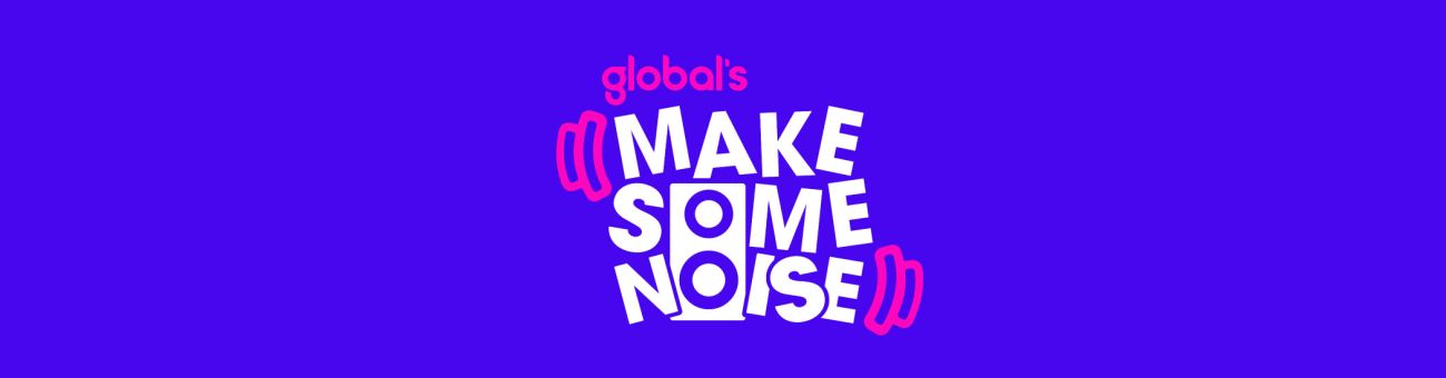 Global's Make Some Noise